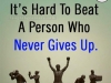 hard to beat someone who never give up