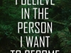 i believe in the person I want to be