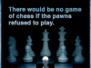 no chess if pawns refuse to play