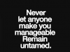 remain untamed