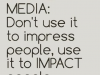 use social media to impact not impress people