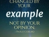 world is changed by your example