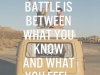 worst battle between what you know and what you feel.