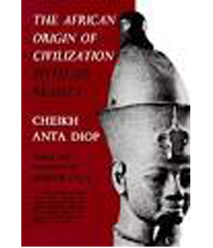 The African Origin of Civilization: Myth or Reality