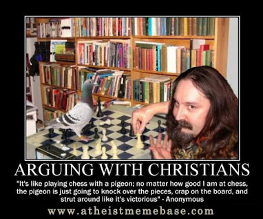 arguing wt xtians is like playing chess with pigeons