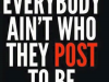 aeverone are not what they post to be