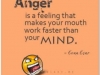 anger makes ur mouth work faster thanyour mind