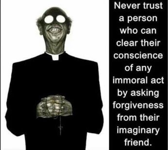 dont trust ppl who ask for forgiveness from imaginary friend