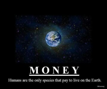humans are the only ones that pay to live on earth