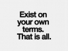 exist on your own terms