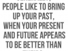 ppl talk about your past