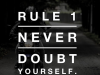 rule 1 never doubt yourself