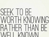 seek to be worth knowing