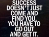 you have to go out and get success