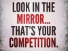 your competitor is in the mirror